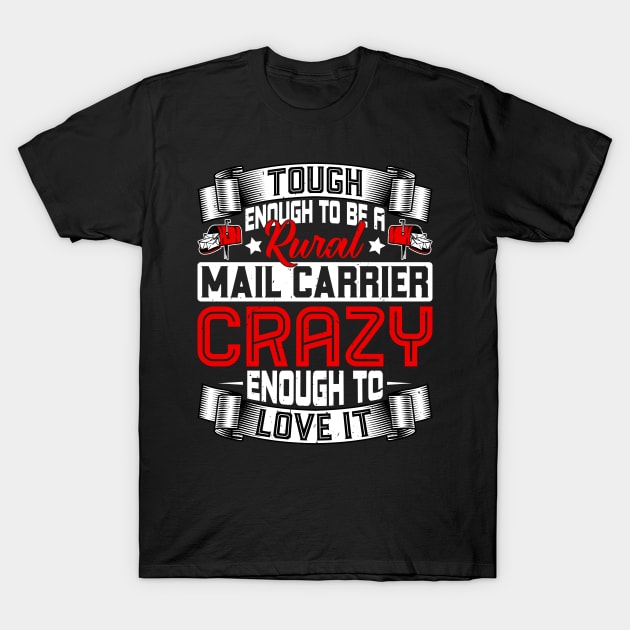 Crazy Enough to Love It - Rural Mail Carrier Mailman Postman T-Shirt by Pizzan